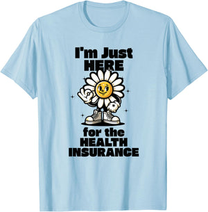 I'm Just Here For the Health Insurance T-Shirt - T-Shirt | Light Blue