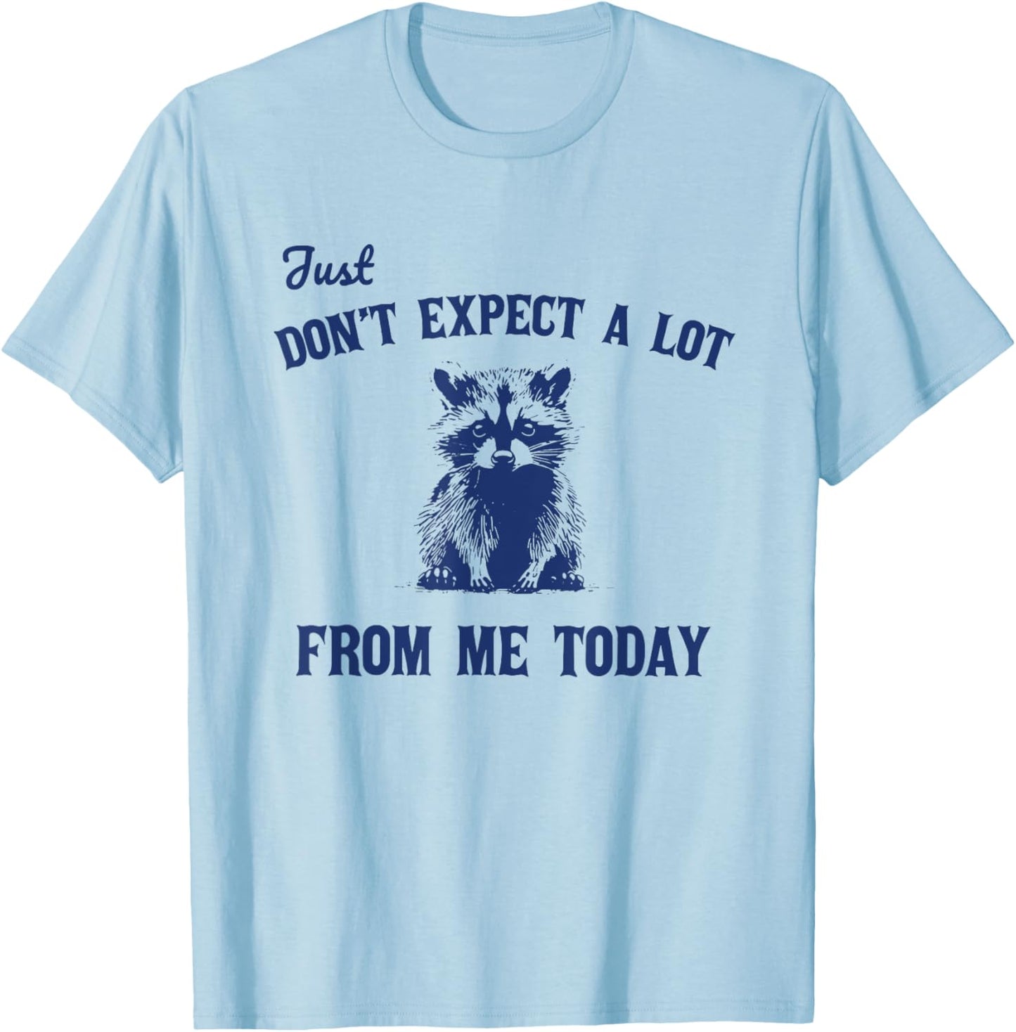 Just Don't Expect A Lot From Me Today Funny Raccoon T-Shirt - T-Shirt | Light Blue