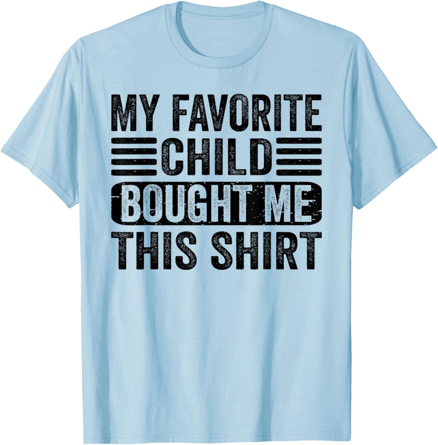 My Favorite Child Bought Me This Shirt | Funny Mom Dad T-Shirt - T-Shirt | Light Blue