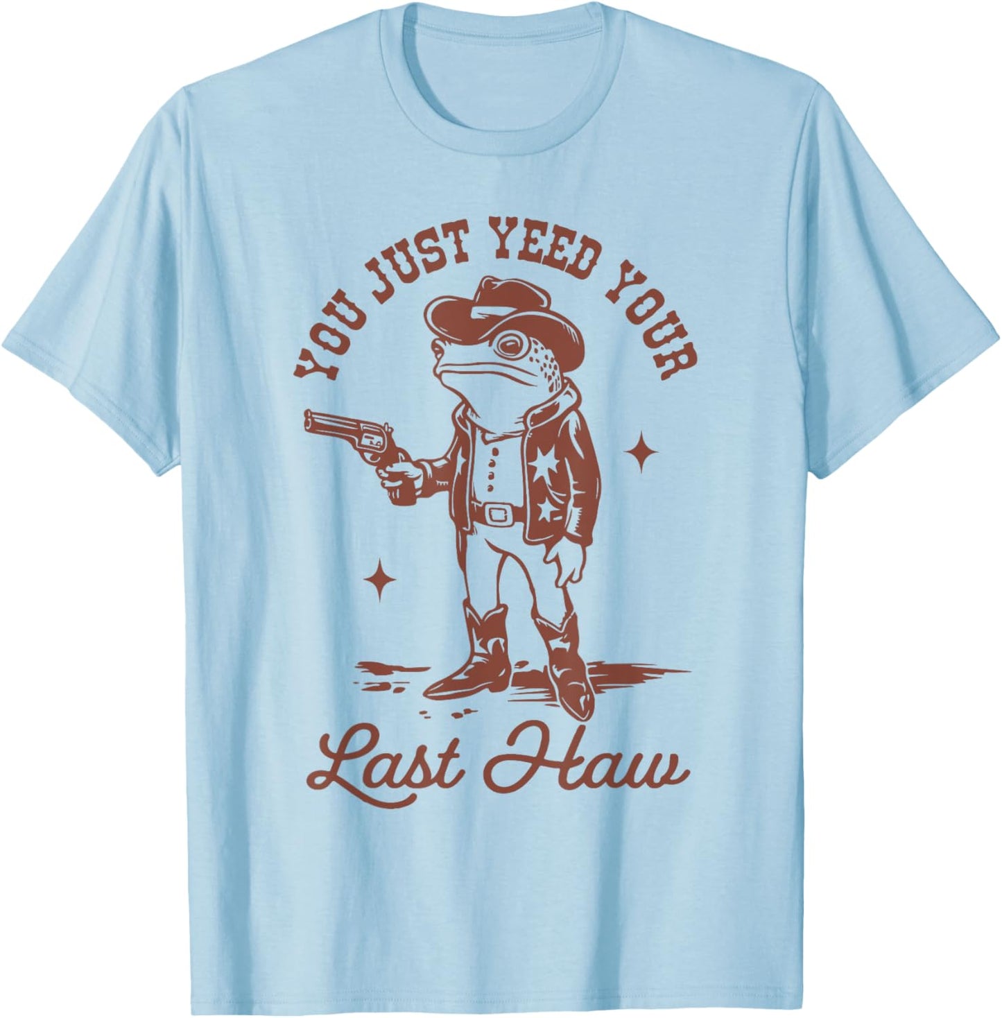 You Just Yee'd Your Last Haw T-Shirt - T-Shirt | Light Blue