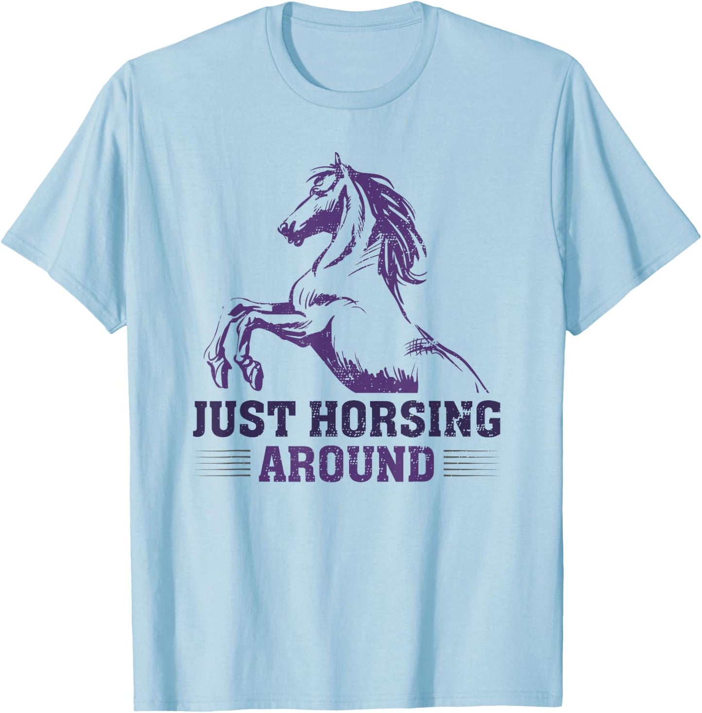 Just Horsing Around Funny Horse Equestrian Riding Graphic T-Shirt - T-Shirt | Light Blue