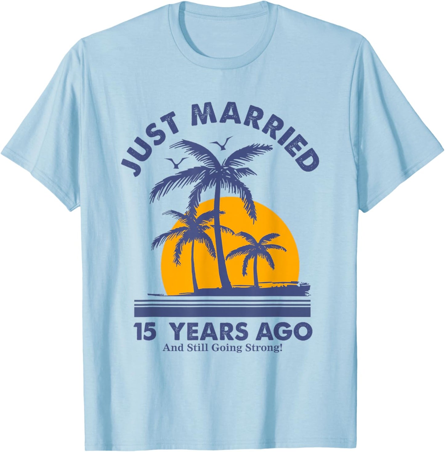 Just Married 15 Years Ago And Still Going Strong Anniversary T-Shirt - T-Shirt | Light Blue