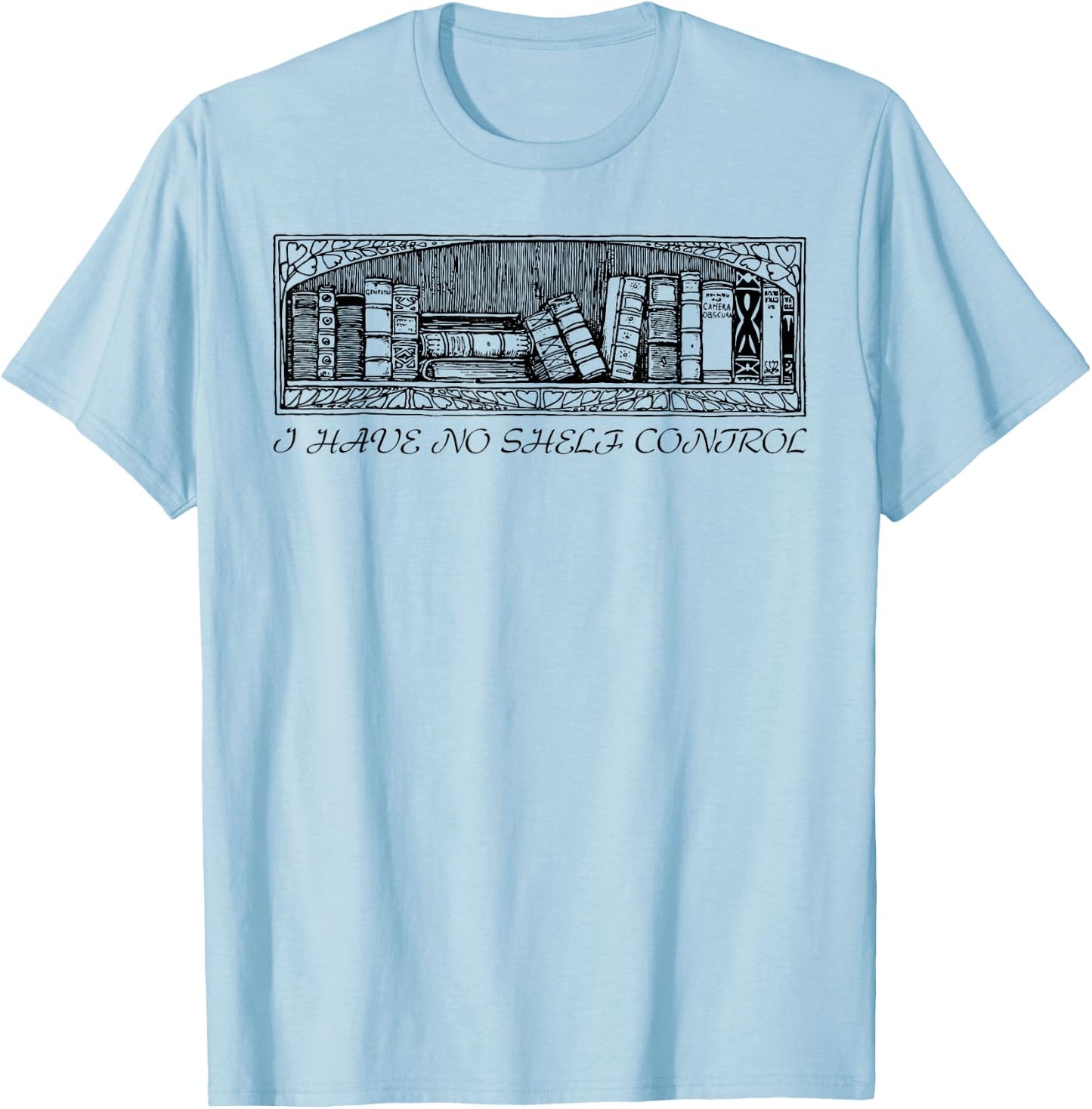 I have no shelf control funny Gift T-Shirt - T-Shirt | Light Blue