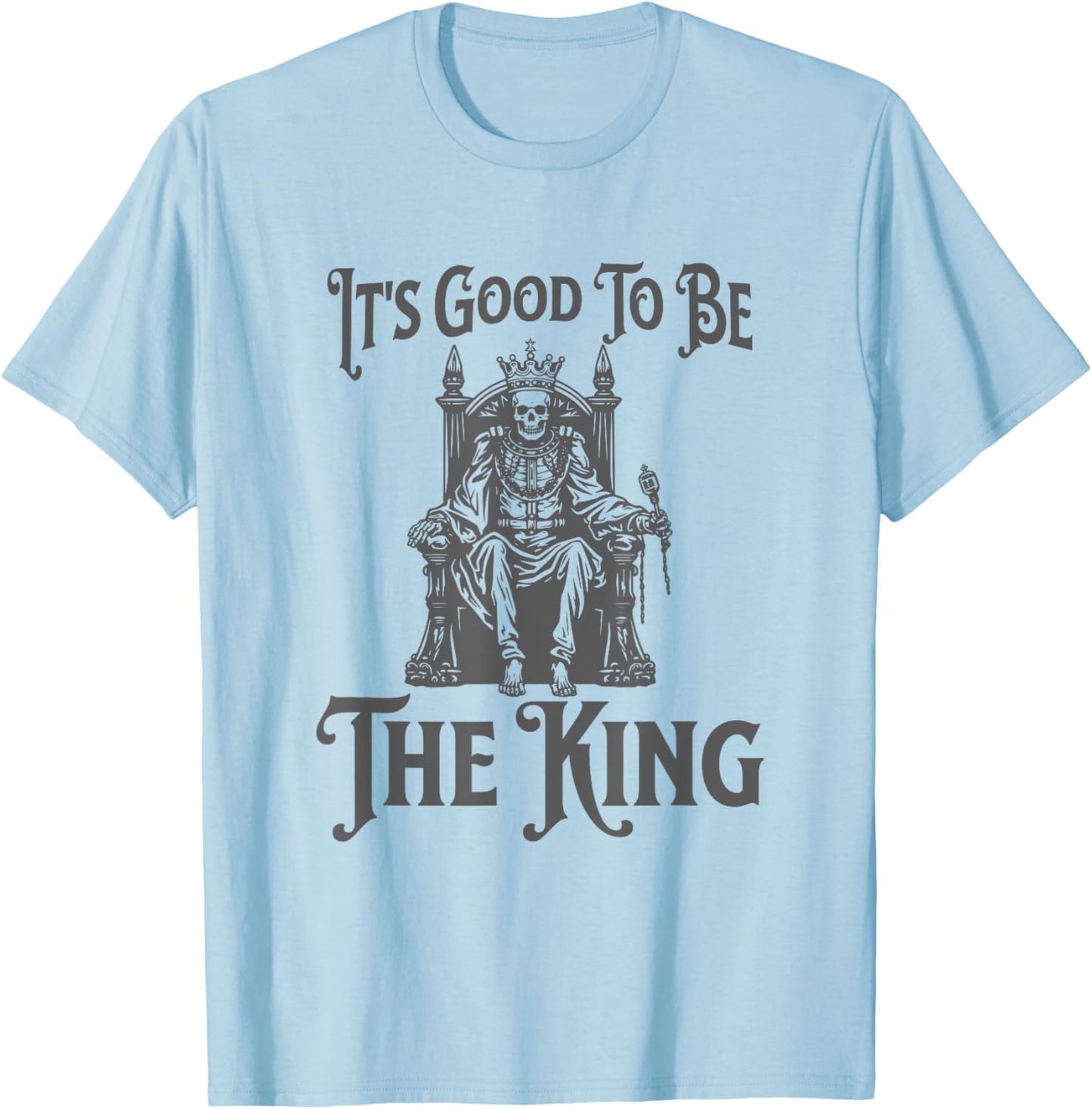 It's Good to Be the King - Fun King Crown T-Shirt - T-Shirt | Light Blue