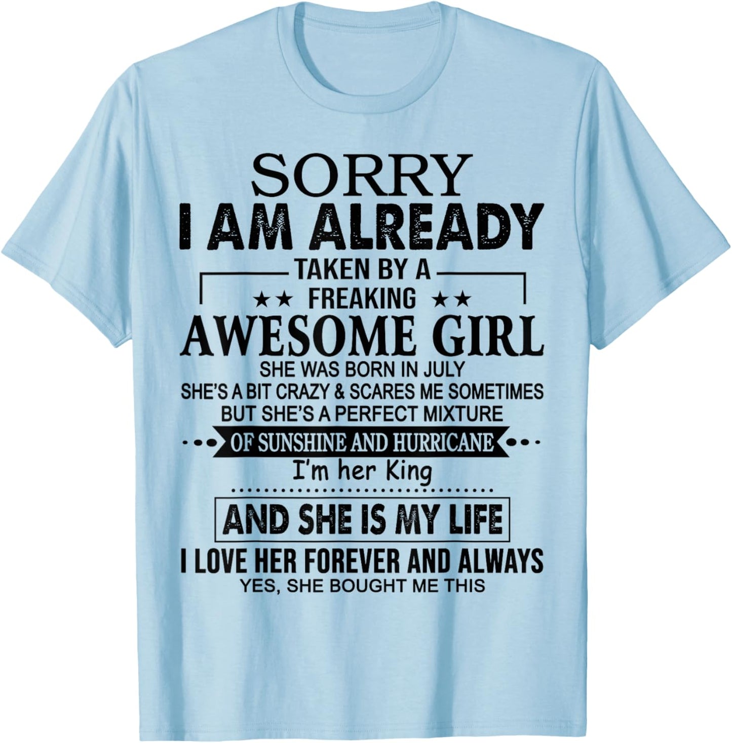 Sorry I am already taken by a freaking awesome girl JULY T-Shirt - T-Shirt | Light Blue