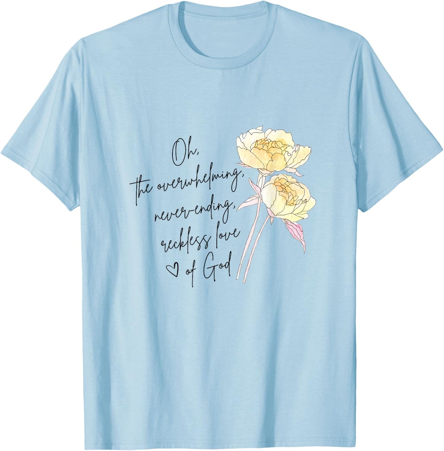 The Overwhelming Never Ending Reckless Love Of God Christian T-Shirt - T-Shirt | Light Blue