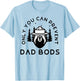Only You Can Prevent Dad Bods T-Shirt - T-Shirt | Light Blue