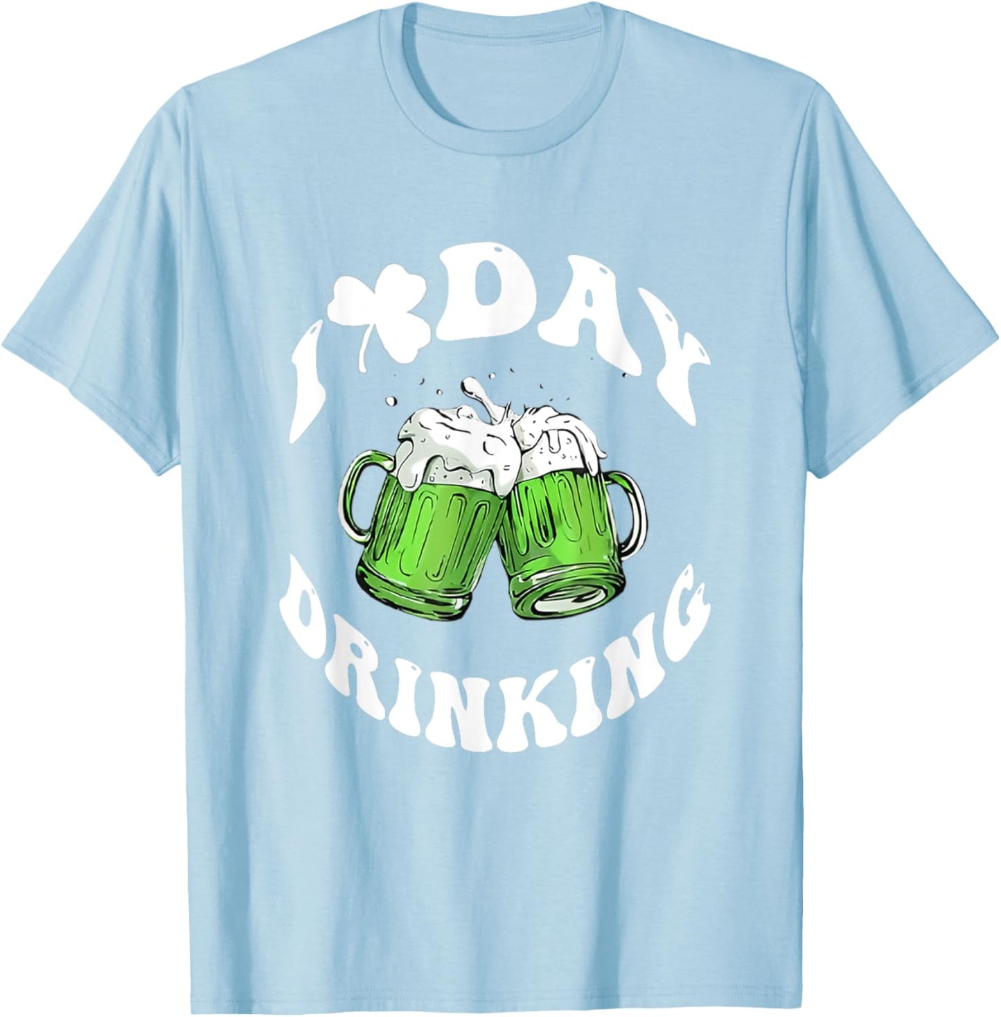 I Love Day Drinking Funny St Patricks Day Love Beers T-Shirt - T-Shirt | Light Blue