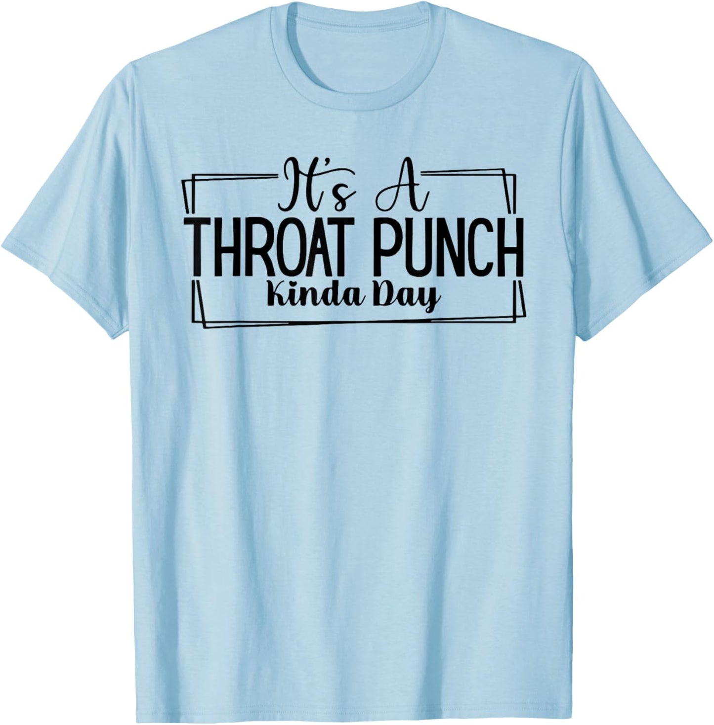 It's A Throat Punch Kinda Day T-Shirt - T-Shirt | Light Blue