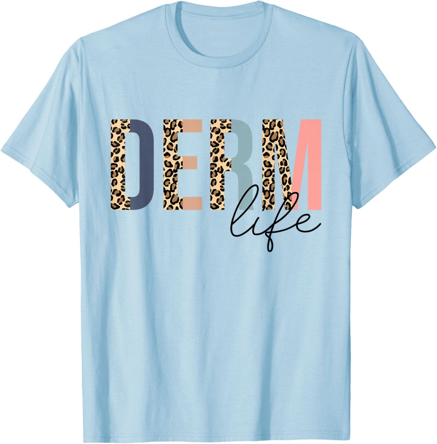 Derm Life Cosmetic Dermatologist Dermatology T-Shirt - T-Shirt | Light Blue