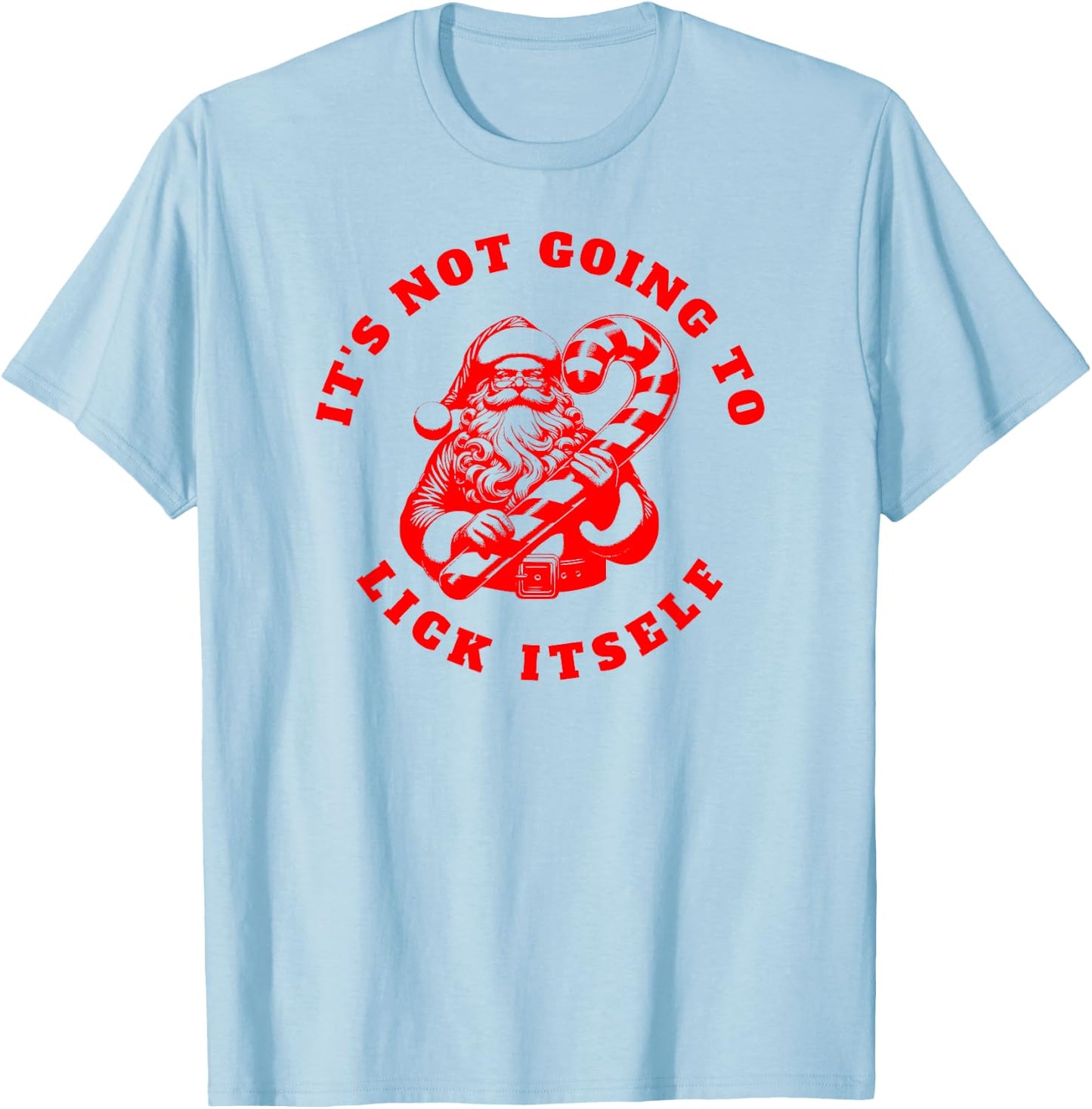 IT'S NOT GOING TO LICK ITSELF Candy Cane Inappropriate Santa T-Shirt - T-Shirt | Light Blue