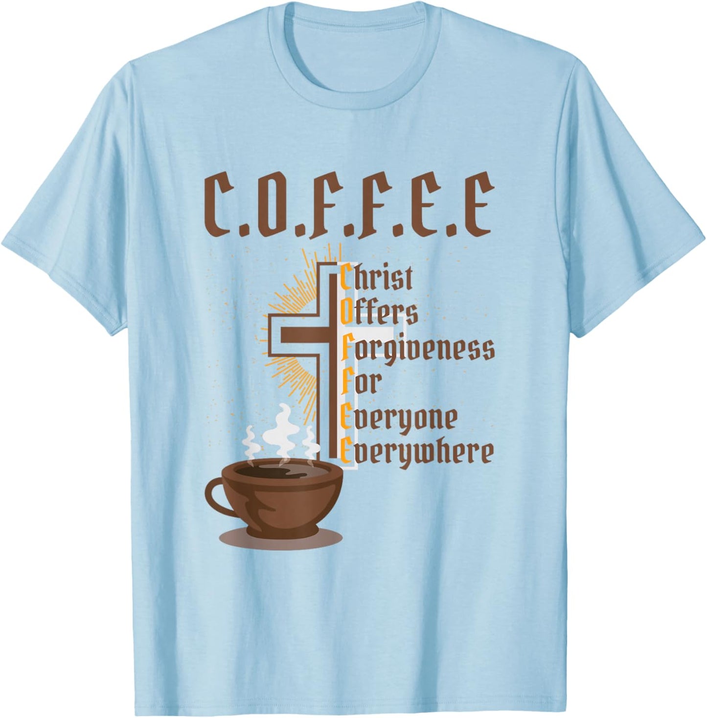 Coffee Christ Offers Forgiveness for Everyone Everywhere T-Shirt - T-Shirt | Light Blue