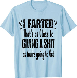 I Farted That's As Close To Me Giving Men Funny Fart Saying T-Shirt - T-Shirt | Light Blue