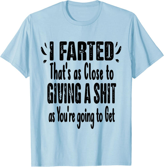 I Farted That's As Close To Me Giving Men Funny Fart Saying T-Shirt - T-Shirt | Light Blue