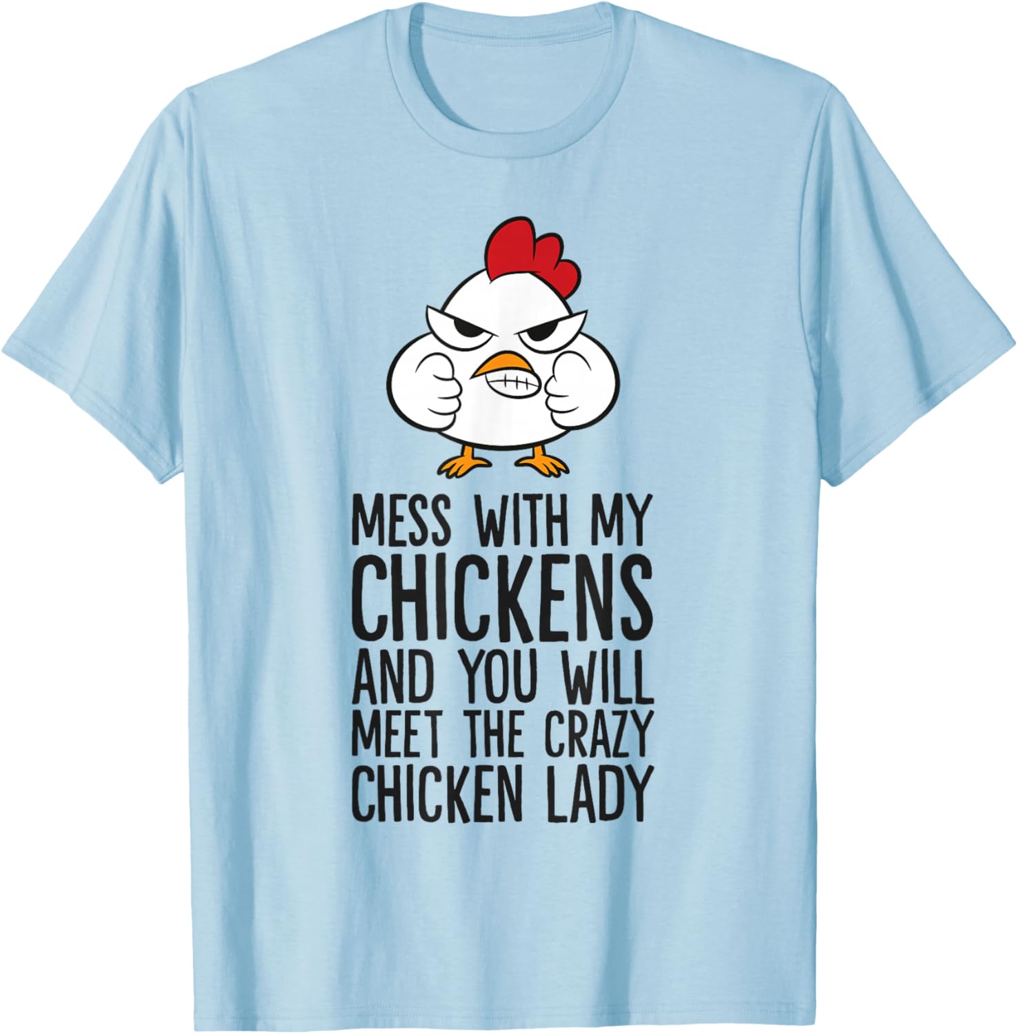 Mess With My Chickens You Will Meet The Crazy Chicken Lady T-Shirt - T-Shirt | Light Blue