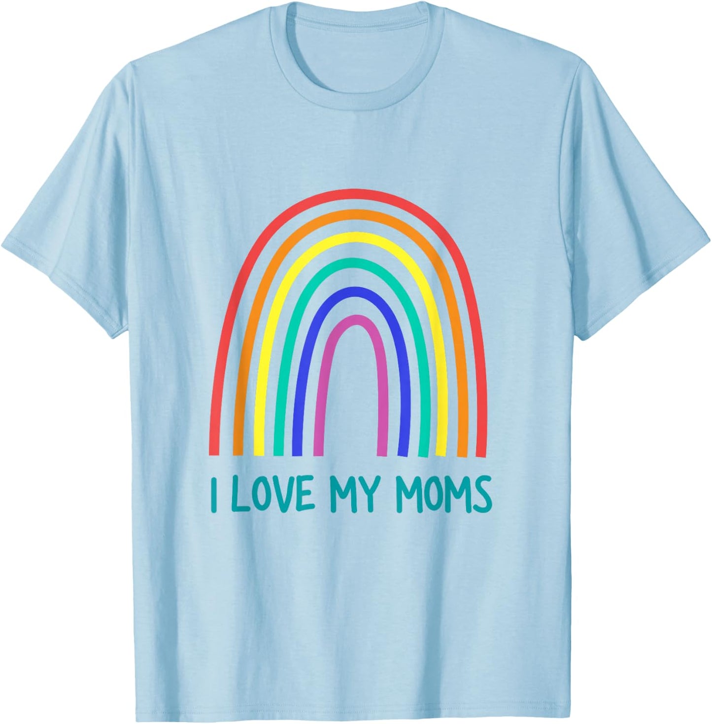 Cute I Love My Moms Rainbow Family Two Mothers 2 Mommies T-Shirt - T-Shirt | Light Blue