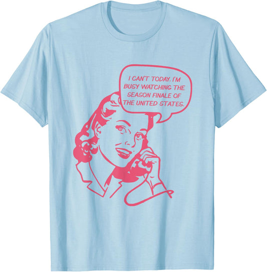 I Can't Today I'm Busy Watching The Season Finale Of The US T-Shirt - T-Shirt | Light Blue