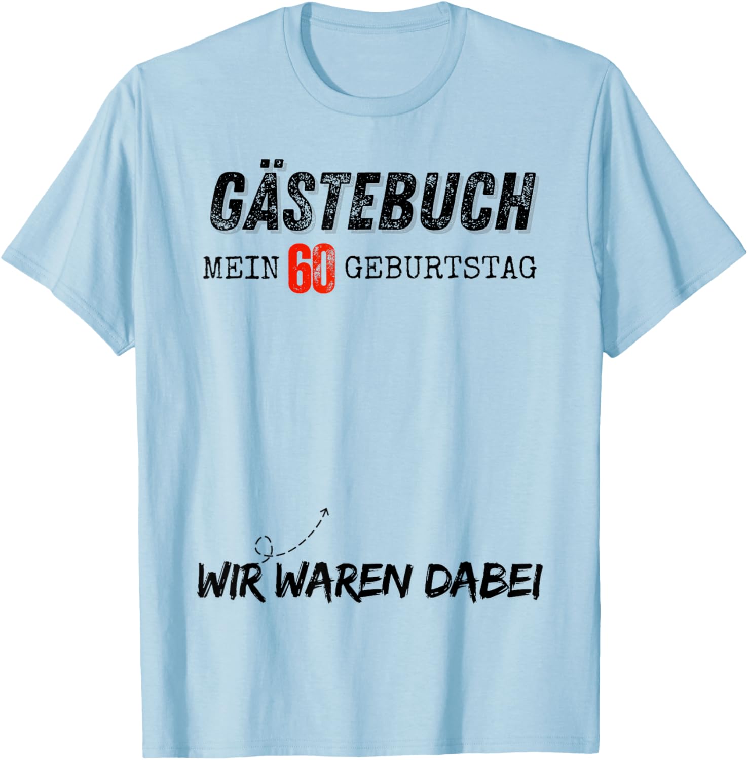 Mein 60 Geburtstag 60 Jahre Geburtstags T-Shirt - T-Shirt | Light Blue