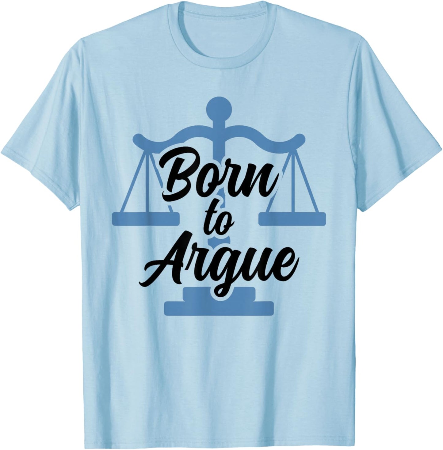 Born To Argue Arguing Sarcastic Lawyer T-Shirt - T-Shirt | Light Blue