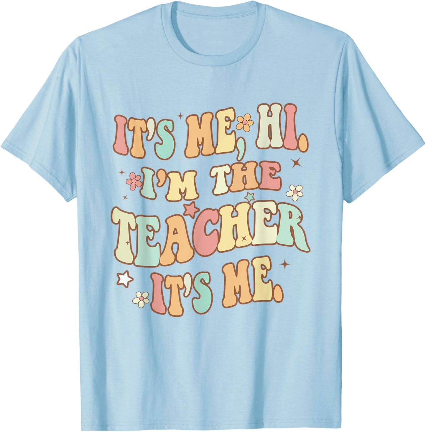 It's Me Hi I'm The Teacher It's Me Groovy Teacher Funny T-Shirt - T-Shirt | Light Blue