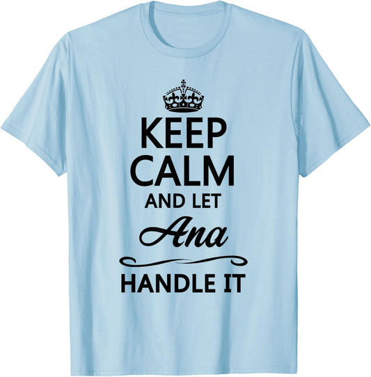 KEEP CALM and let ANA Handle It | Funny Name Gift T-Shirt - T-Shirt | Light Blue