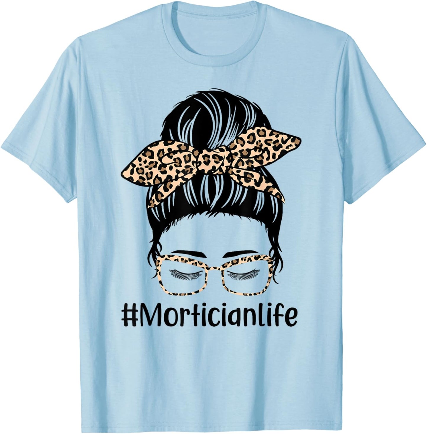 Leopard Messy Bun Hair Women Mothers Day Mom Mortician Life T-Shirt - T-Shirt | Light Blue