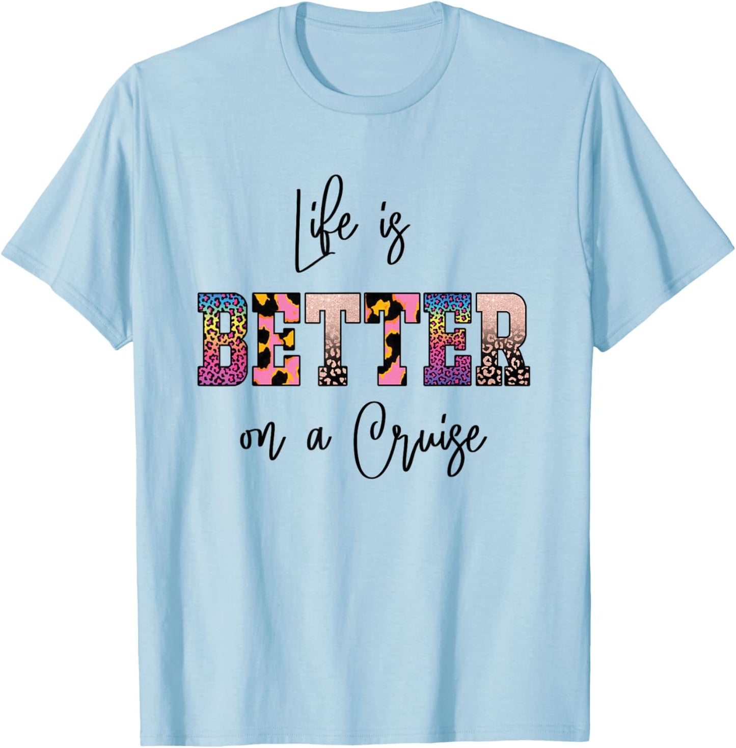Life is Better on a Cruise T-Shirt - T-Shirt | Light Blue