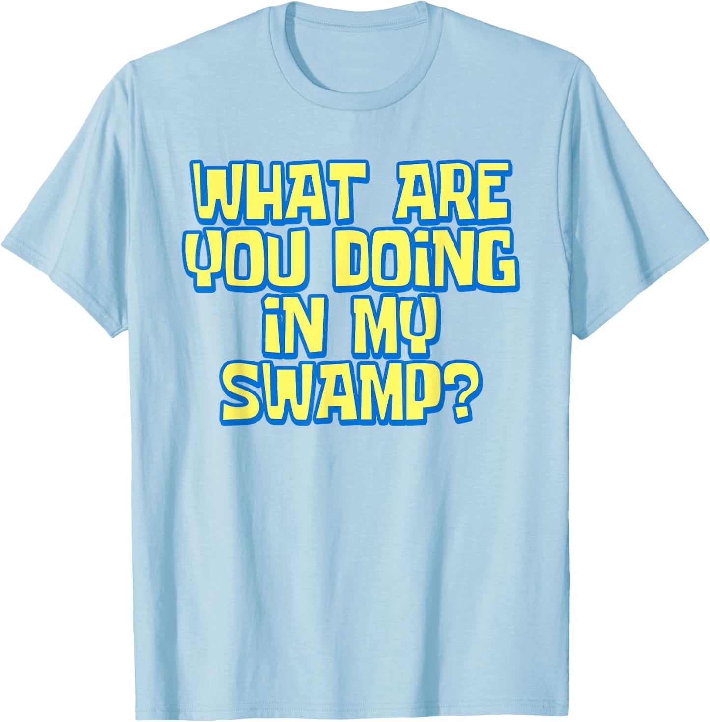 What Are You Doing In My Swamp Ogre Meme Enthusiast Funny T-Shirt - T-Shirt | Light Blue