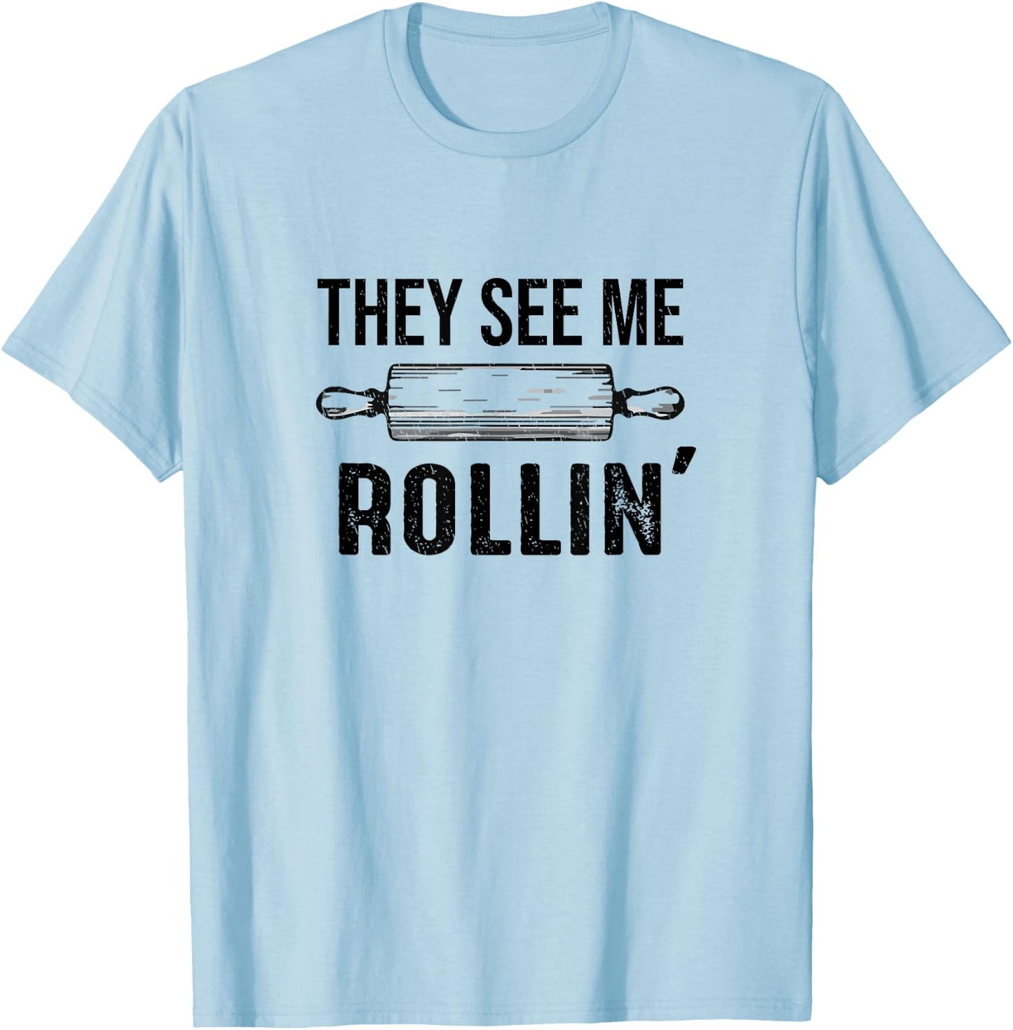 They See Me Rollin' Funny Love Baking Rolling Pin Bakers T-Shirt - T-Shirt | Light Blue