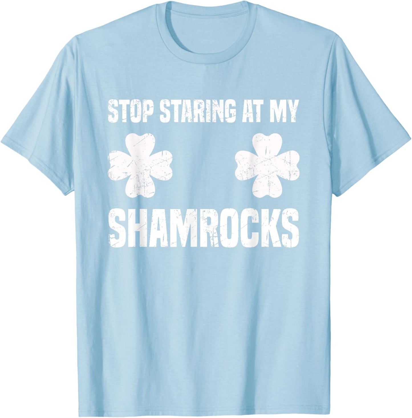 St Patrick's Day Stop Staring at my Shamrocks Funny T-Shirt - T-Shirt | Light Blue