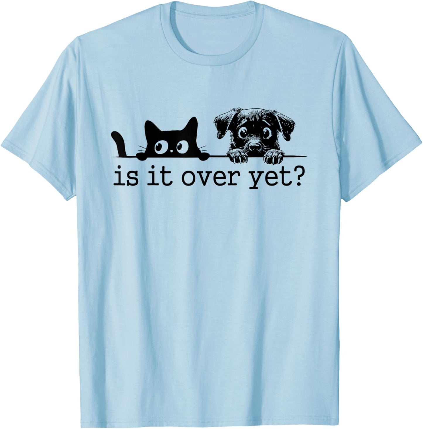 Is It Over Yet, Is He Gone Yet, Curious Cat and Dog T-Shirt - T-Shirt | Light Blue