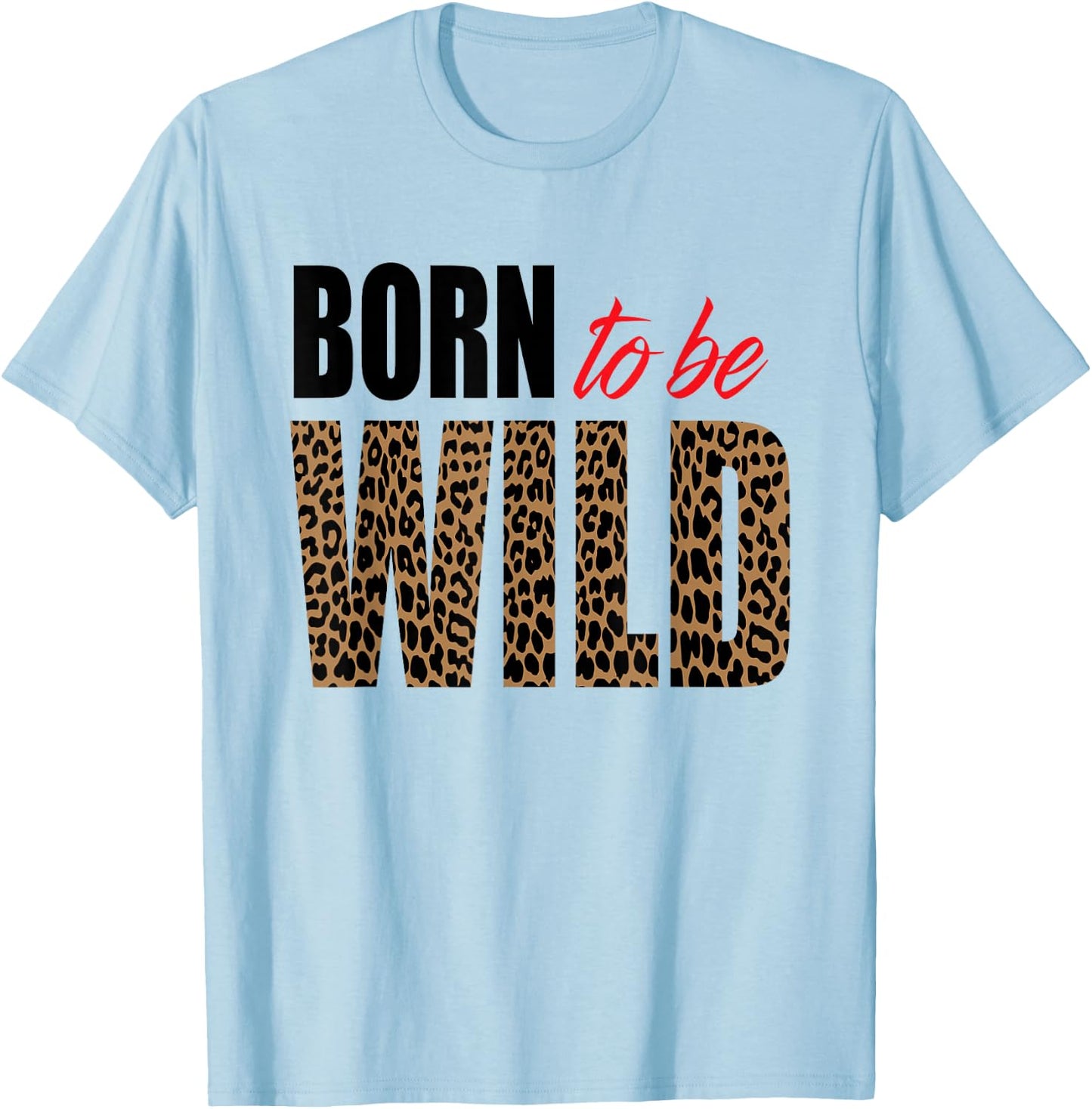 Born to be wild Tiger Animal lover Motivation T-Shirt - T-Shirt | Light Blue