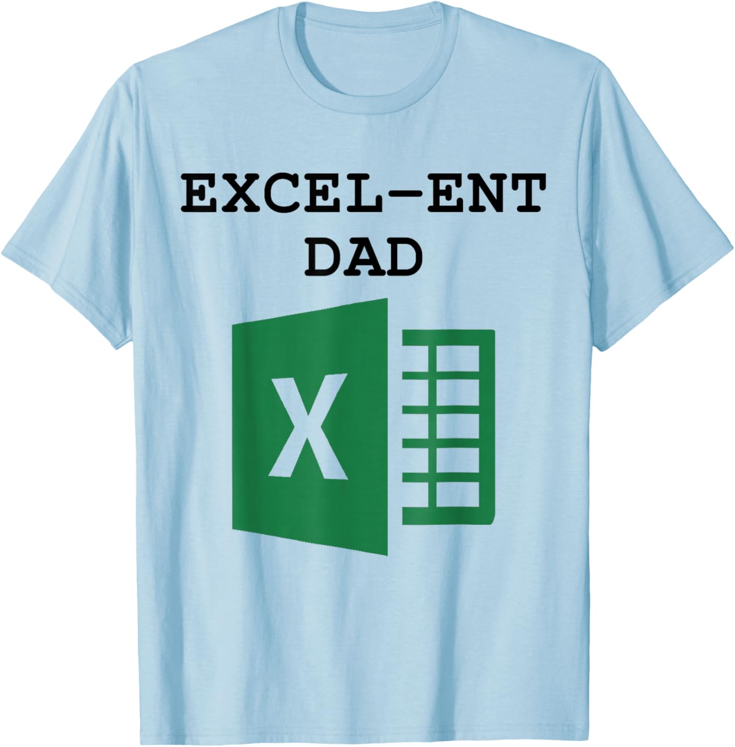 Excel-ent Dad Fathers Day Excel Spreadsheet For Dad T-Shirt - T-Shirt | Light Blue