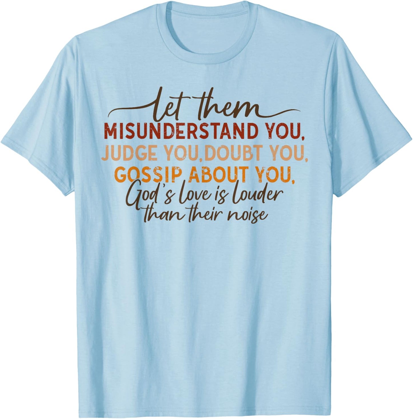 Let Them Misunderstand You Judge You Doubt You Gossip About T-Shirt - T-Shirt | Light Blue