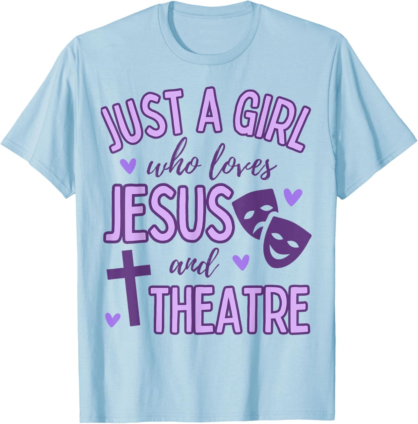 Just A Girl Who Loves Jesus and Theatre Acting Christian T-Shirt - T-Shirt | Light Blue