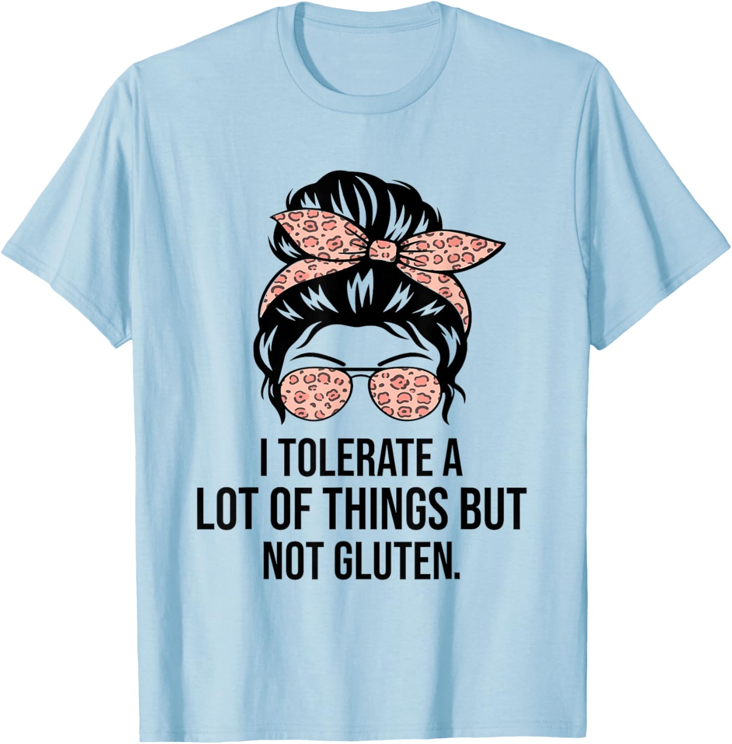 I Tolerate A Lot Of Things But Not Gluten Funny Gluten Free T-Shirt - T-Shirt | Light Blue