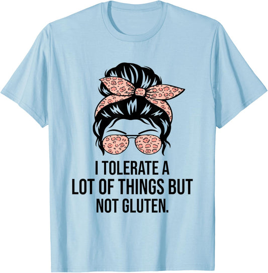 I Tolerate A Lot Of Things But Not Gluten Funny Gluten Free T-Shirt - T-Shirt | Light Blue