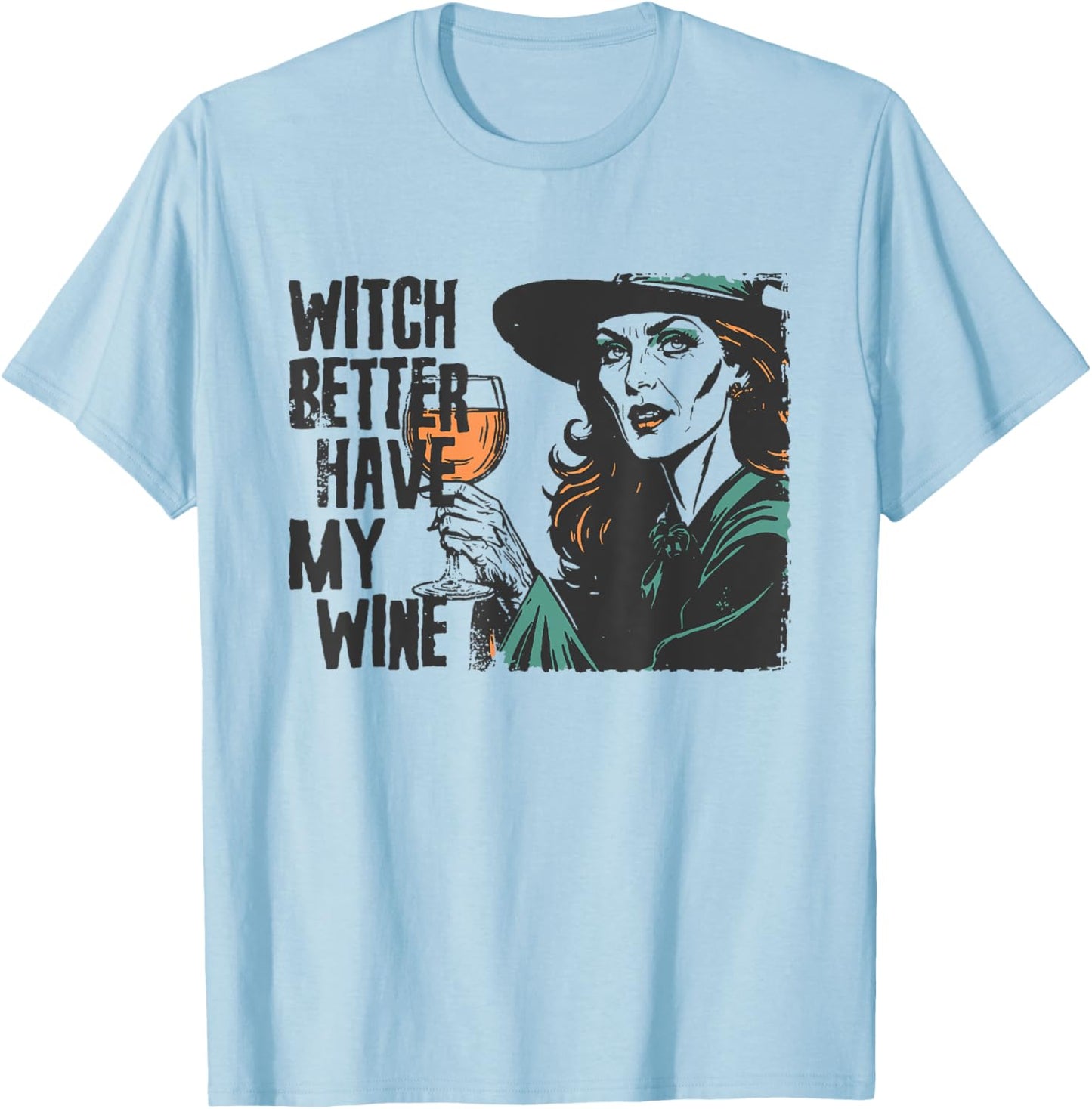 Witch Better Have My Wine Funny Halloween Spooky Season T-Shirt - T-Shirt | Light Blue