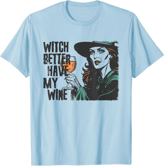 Witch Better Have My Wine Funny Halloween Spooky Season T-Shirt - T-Shirt | Light Blue