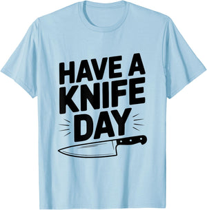 Have A Knife Day Funny Pun for Knife Enthusiasts T-Shirt - T-Shirt | Light Blue