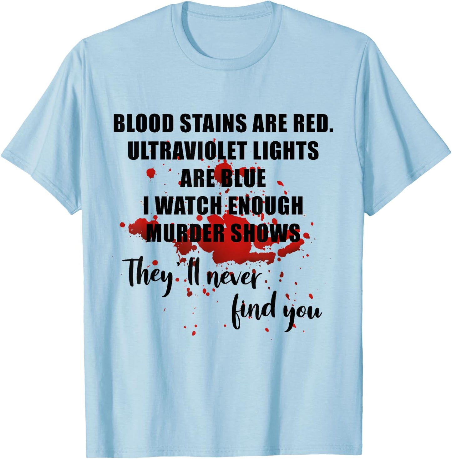 Blood Stains Are Red Ultraviolet Lights Are Blue Men & Women T-Shirt - T-Shirt | Light Blue