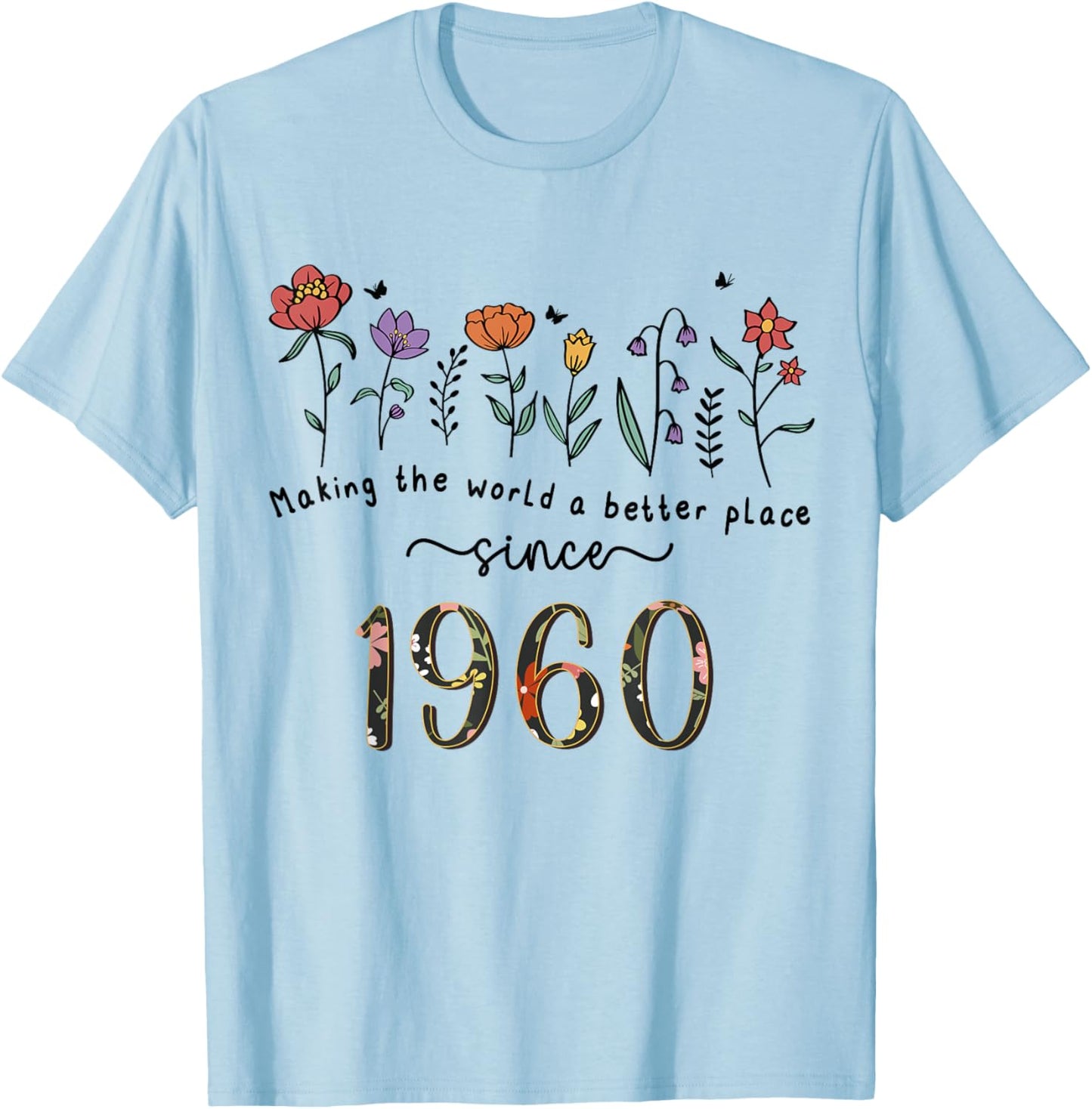 65th Birthday Making The World A Better Place Since 1960 T-Shirt - T-Shirt | Light Blue
