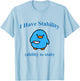 I Have Stability Ability To Stab T-Shirt - T-Shirt | Light Blue