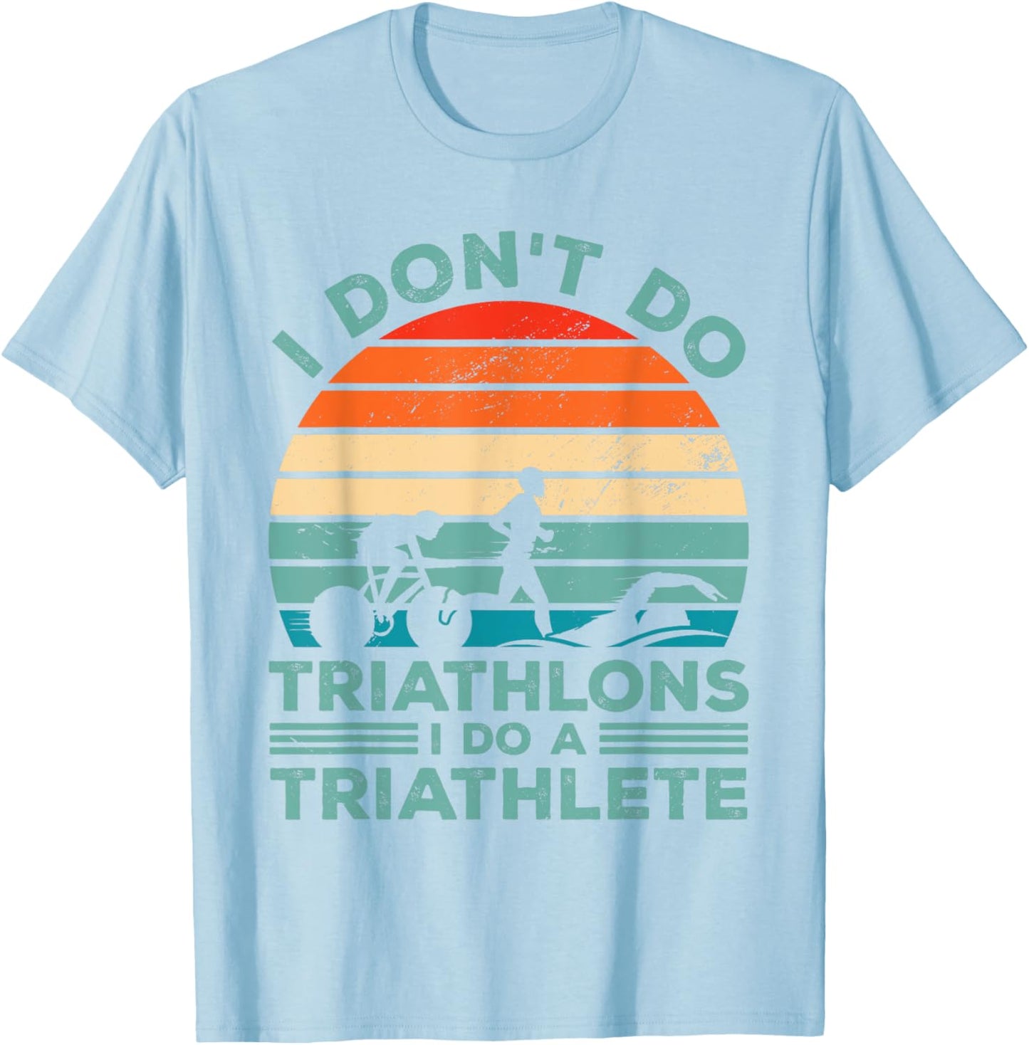 I Dont Do Triathlons I Do A Triathlete Running Swimming Bike T-Shirt - T-Shirt | Light Blue