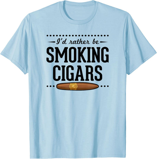 I'd Rather Be Smoking Cigars Funny Cigar Dad Fathers Day T-Shirt - T-Shirt | Light Blue
