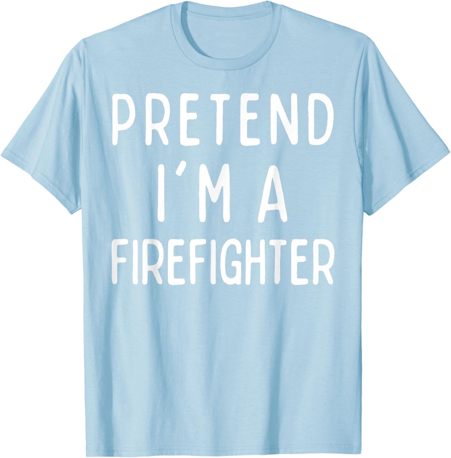 Pretend I'm a Firefighter Matching Costume Funny Halloween T-Shirt - T-Shirt | Light Blue