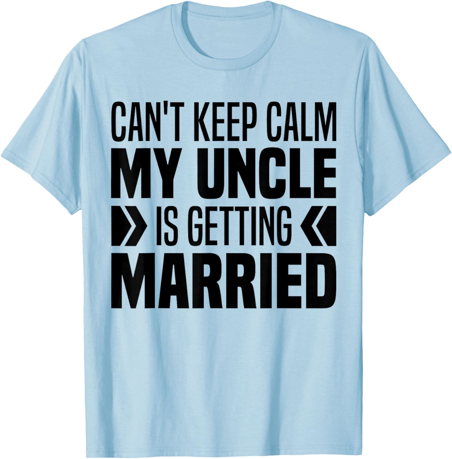 I Can't Keep Calm My Uncle Is Getting Married Funny T-Shirt - T-Shirt | Light Blue