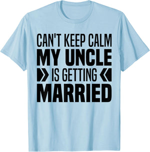 I Can't Keep Calm My Uncle Is Getting Married Funny T-Shirt - T-Shirt | Light Blue
