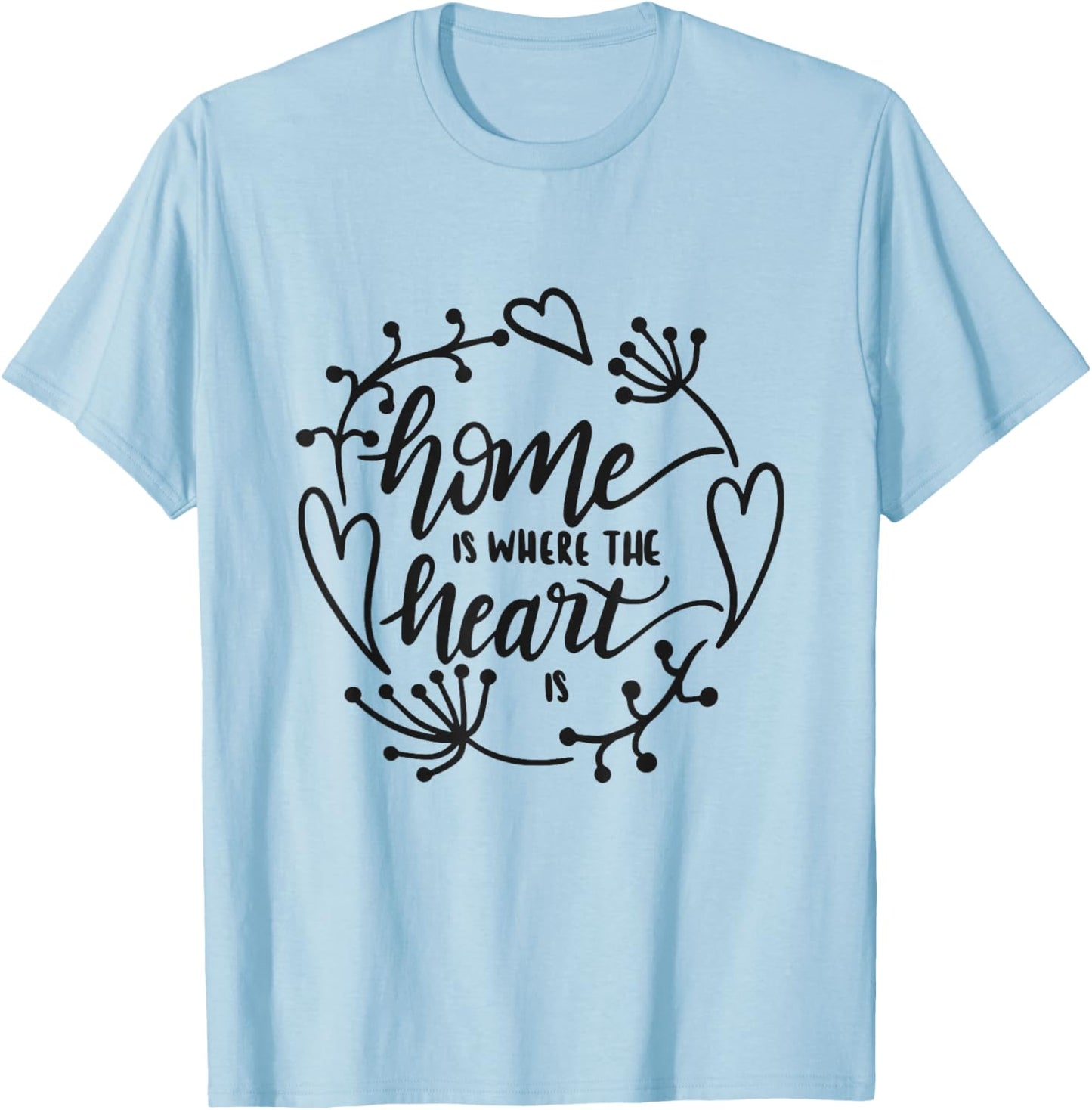 Home Is Where The Heart Is Cozy Family Love Housewarming T-Shirt - T-Shirt | Light Blue