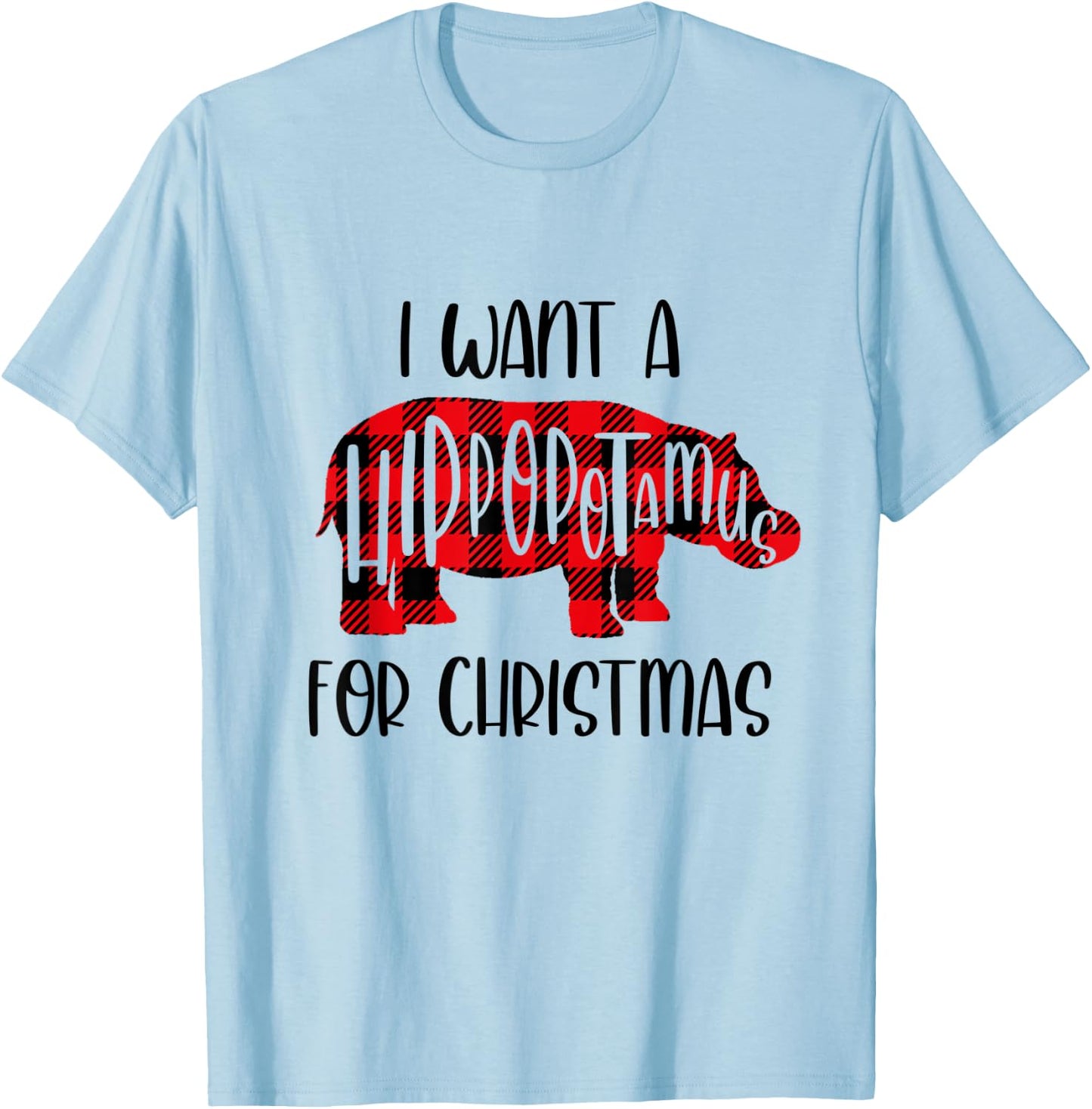 I Want A Hippopotamus For Christmas Shirt For Kids And Adult T-Shirt - T-Shirt | Light Blue